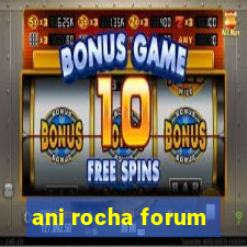 ani rocha forum